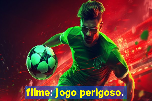 filme: jogo perigoso.